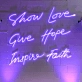 Show Love, Give Hope, Inspire Faith: Let Your Space Radiate Positivity - Neon Sign