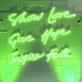 Show Love, Give Hope, Inspire Faith: Let Your Space Radiate Positivity - Neon Sign