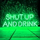Shut Up and Drink: Let the Good Times Flow - Neon Sign