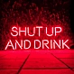 Shut Up and Drink: Let the Good Times Flow - Neon Sign