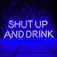 Shut Up and Drink: Let the Good Times Flow - Neon Sign
