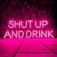 Shut Up and Drink: Let the Good Times Flow - Neon Sign
