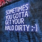Sometimes You Gotta Get Your Halo Dirty Radiant Neon Sign