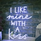 I Like Mine With a Kiss Radiant Neon Sign
