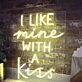 I Like Mine With a Kiss Radiant Neon Sign