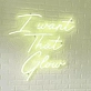 I Want That Mesmerizing Glow Neon Sign