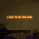 I Want to Be Your Everlasting Love Neon Sign