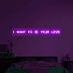 I Want to Be Your Everlasting Love Neon Sign