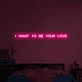 I Want to Be Your Everlasting Love Neon Sign