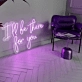 I will Be There For You Glowing Neon Sign