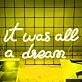 It Was All A Dream  Let Your Neon Sign Bring Your Fantasies to Life