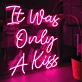 It Was Only A Kiss Neon Sign - Add Some Glow to Your Memories