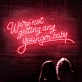 We're Not Getting Any Younger Baby Neon Sign: Keep the Spirit Alive with Neon