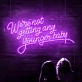 We're Not Getting Any Younger Baby Neon Sign: Keep the Spirit Alive with Neon