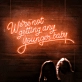 We're Not Getting Any Younger Baby Neon Sign: Keep the Spirit Alive with Neon