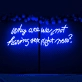 Why Are We Not Having Sex Right Now Neon Sign: Let Desire Light the Way