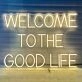 Welcome to The Good Life Illuminate Your Journey in Neon