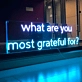 What Are You most Grateful For Neon Sign: Reflect on Your Blessings with Neon