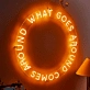 What Goes Around Comes Around Neon Sign: Embrace the Cycle with Neon
