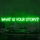 What is Your Story Neon Sign: Let Your Narrative Shine in Neon