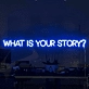 What is Your Story Neon Sign: Let Your Narrative Shine in Neon