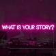 What is Your Story Neon Sign: Let Your Narrative Shine in Neon