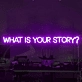 What is Your Story Neon Sign: Let Your Narrative Shine in Neon
