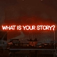 What is Your Story Neon Sign: Let Your Narrative Shine in Neon