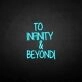 'TO INFINITY&amp;BEYONG' neon sign
