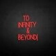 'TO INFINITY&amp;BEYONG' neon sign
