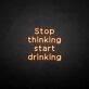 'Stop thinking' neon sign