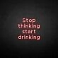 'Stop thinking' neon sign