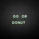 'Do or Donut' neon sign