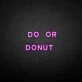 'Do or Donut' neon sign