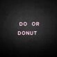 'Do or Donut' neon sign
