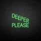 'Deeper please' neon sign