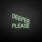 'Deeper please' neon sign