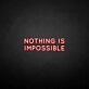 'Nothing is impossible' neon sign