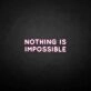 'Nothing is impossible' neon sign