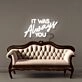 It was Always You Neon Signs