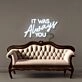 It was Always You Neon Signs