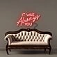 It was Always You Neon Signs