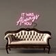 It was Always You Neon Signs