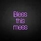 'Bless this mess' neon sign