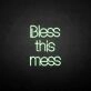'Bless this mess' neon sign