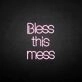 'Bless this mess' neon sign