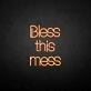 'Bless this mess' neon sign