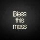 'Bless this mess' neon sign