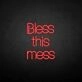 'Bless this mess' neon sign