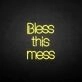 'Bless this mess' neon sign